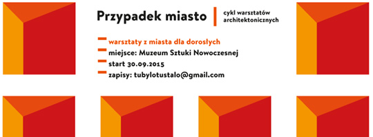 Przypadek miasto | kurs z miasta | cykl warsztatów architektonicznych dla dorosłych Przypadek miasto | kurs z miasta | cykl warsztatów architektonicznych dla dorosłych